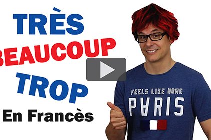 BEAUCOUP, TRÈS, TROP en Francés Beaucoup, Très